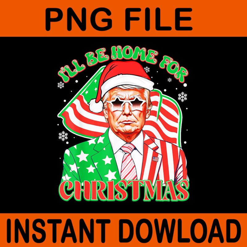 Bundle Trump Christmas PNG, Trump Make Christmas Great Again PNG, Trump Christmas PNG, I Will Be Home For Christmas Trump PNG