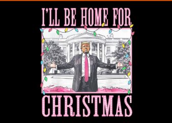 Trump Make Christmas Great Again PNG, Trump Christmas PNG, I Will Be Home For Christmas Trump PNG