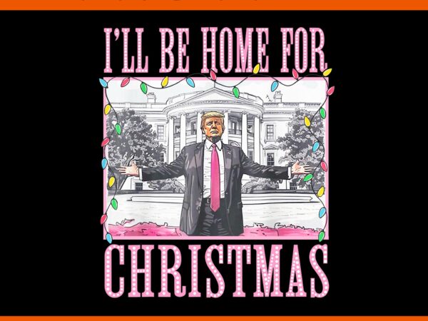 Trump make christmas great again png, trump christmas png, i will be home for christmas trump png t shirt designs for sale