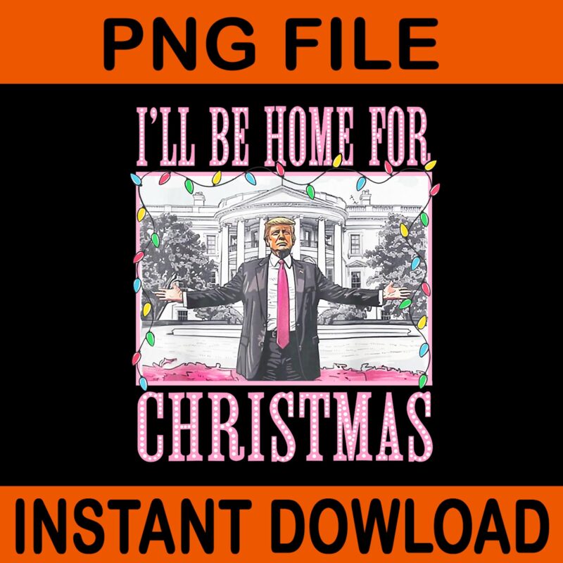 Trump Make Christmas Great Again PNG, Trump Christmas PNG, I Will Be Home For Christmas Trump PNG