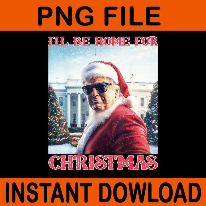 Bundle Trump Christmas PNG, Trump Make Christmas Great Again PNG, Trump Christmas PNG, I Will Be Home For Christmas Trump PNG