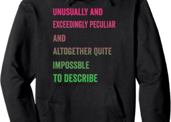 Unusually and exceedingly peculiar and altogether quite pullover hoodie