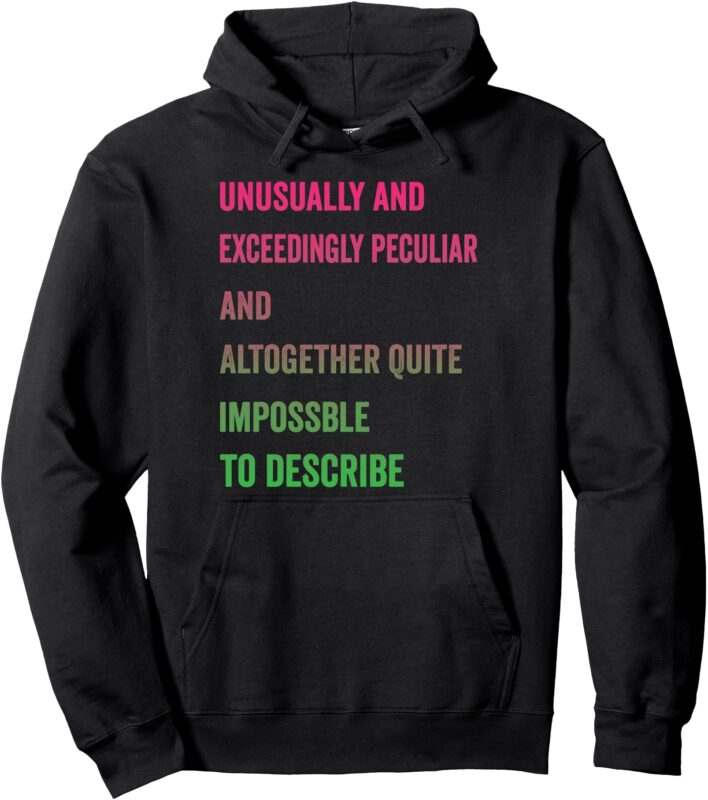 Unusually And Exceedingly Peculiar And Altogether Quite Pullover Hoodie