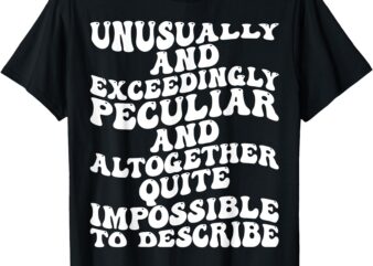 Unusually Exceedingly Peculiar Altogether Quite Groovy tee T-Shirt