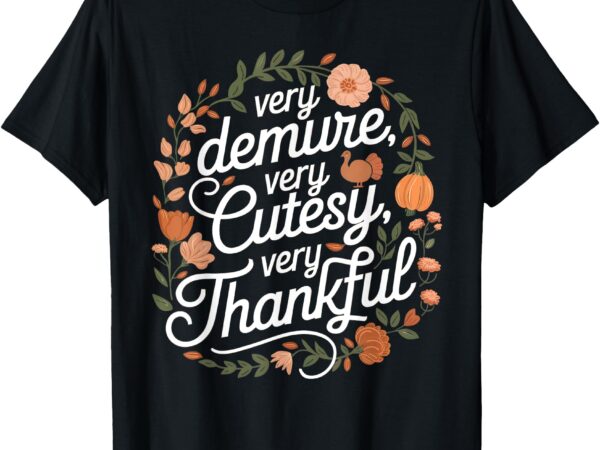 Very demure very cutesy very thankful floral thanksgiving t-shirt