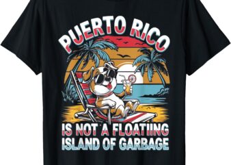 Vintage Flag Puerto Rico Is Not A Floating Island Of Garbage T-Shirt