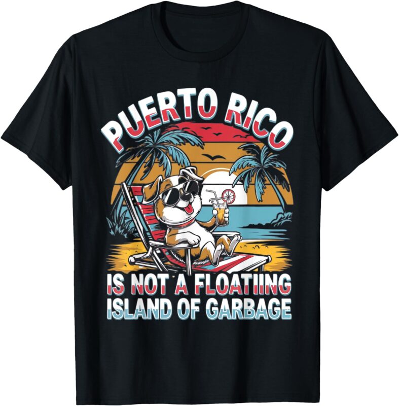 Vintage Flag Puerto Rico Is Not A Floating Island Of Garbage T-Shirt