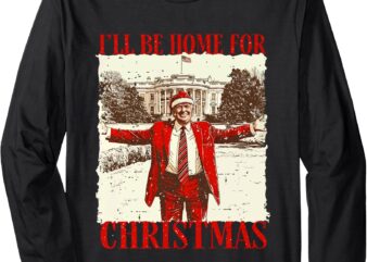 Vintage Funny Humorous Trump I’ll Be Home For Christmas 2024 Long Sleeve T-Shirt