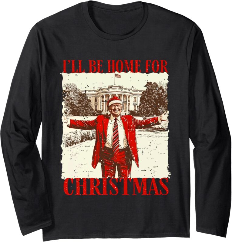 Vintage Funny Humorous Trump I’ll Be Home For Christmas 2024 Long Sleeve T-Shirt