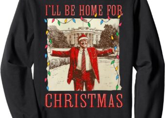 Vintage Funny Humorous Trump I’ll Be Home For Christmas 2024 Sweatshirt