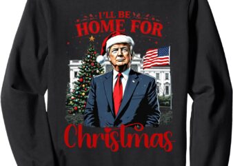 Vintage Funny Humorous Trump I’ll Be Home For Christmas 2024 Sweatshirt