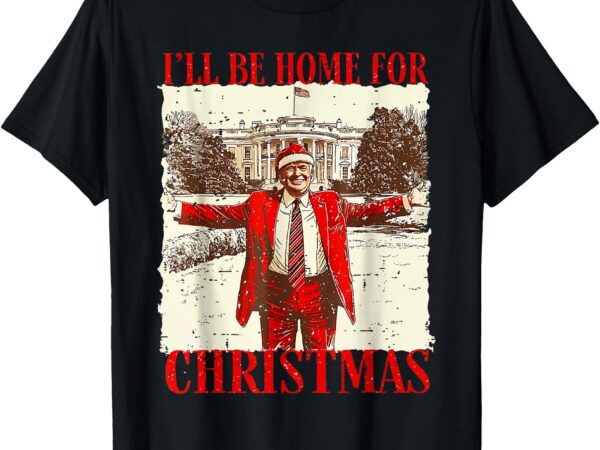 Vintage funny humorous trump i’ll be home for christmas 2024 t-shirt