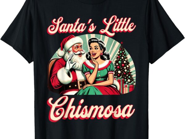 Vintage funny santa’s little chismosa latin girls christmas t-shirt