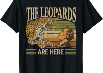 Vintage The Leopards Are Here Meme T-Shirt