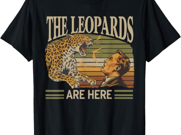 Vintage the leopards are here meme t-shirt