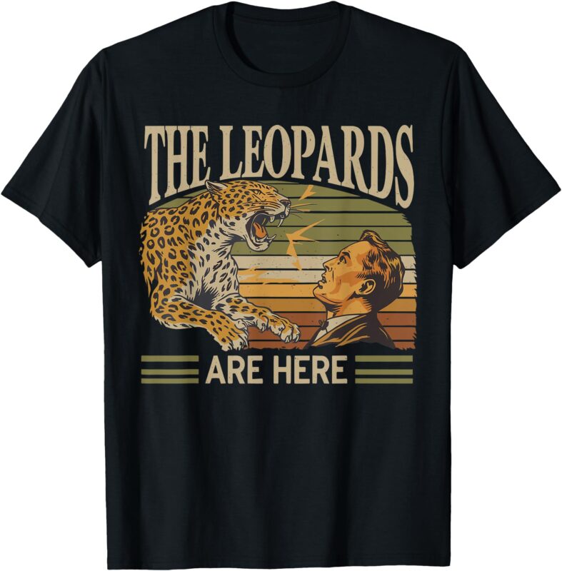 Vintage The Leopards Are Here Meme T-Shirt