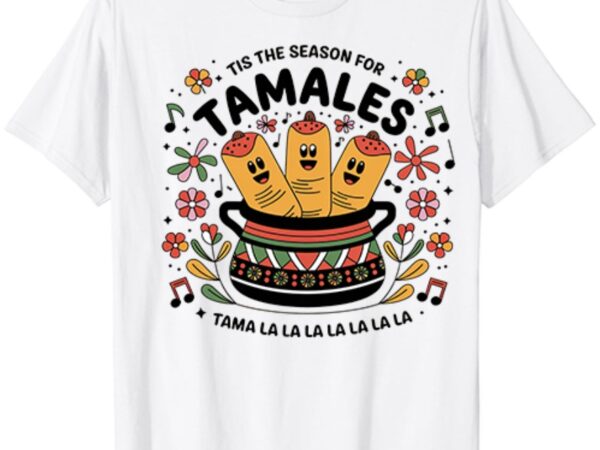 Vintage tis the season for tamales christmas mexican food t-shirt ltsp