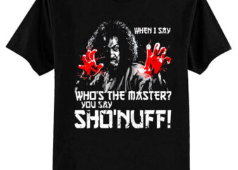 WHEN I SAY SHO NUFF T-Shirt