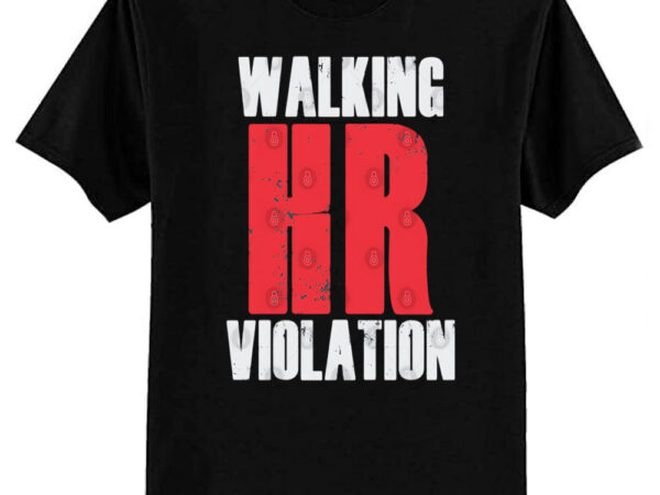 Walking hr violation t-shirt