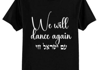 We Will Dance Again- Am Yisrael Chai. Stand with Israel T-Shirt