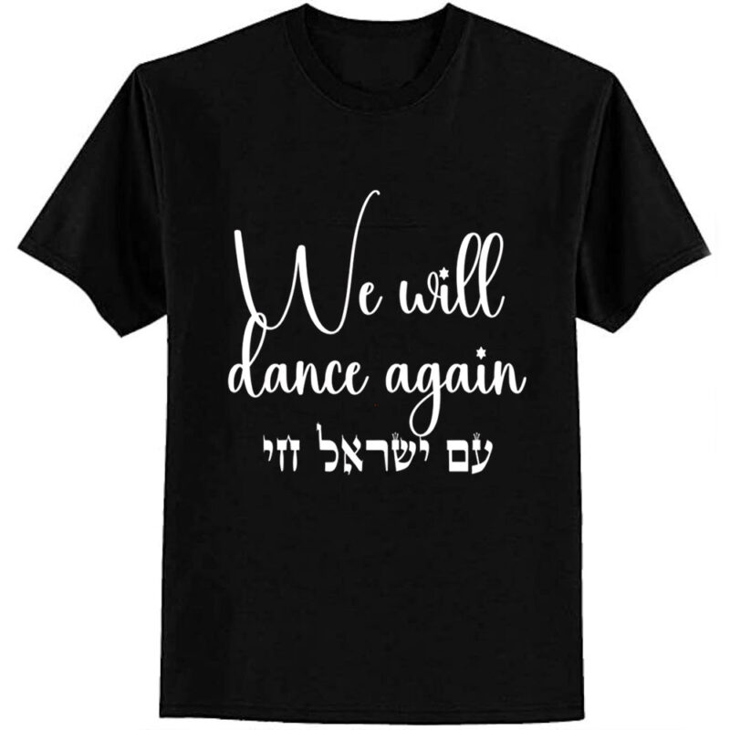 We Will Dance Again- Am Yisrael Chai. Stand with Israel T-Shirt