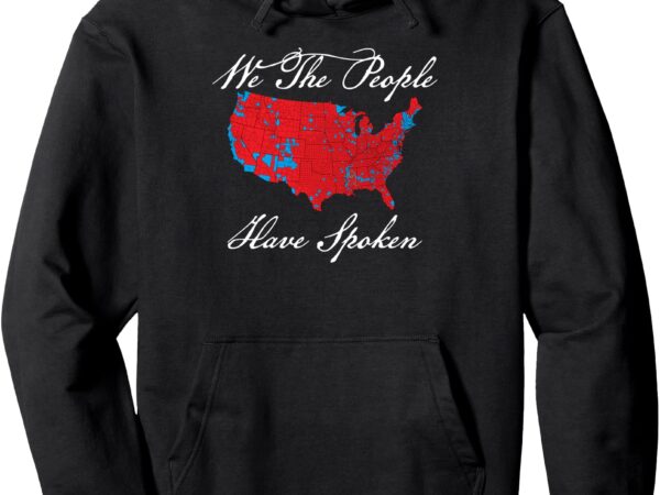 We the people have spoken map of 2024 election results maga pullover hoodie t shirt design for sale