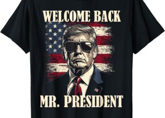 Welcome Back Mr President Donald Trump Victory T-Shirt