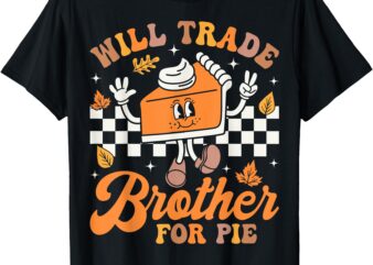 Will Trade Brother For Pie Thanksgiving Fall Family Kids T-Shirt