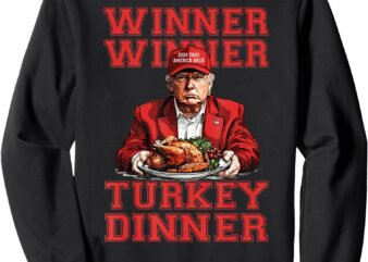 Winner Winner Turkey Dinner Humor Funny Trump Thanksgiving Sweatshirt