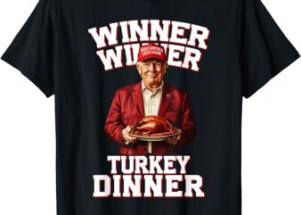 Winner Winner Turkey Dinner Humor Funny Trump Thanksgiving T-Shirt