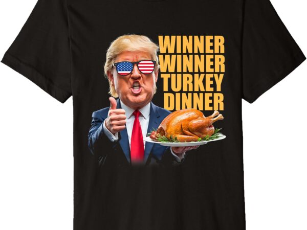 Winner winner turkey dinner shirt trump premium t-shirt