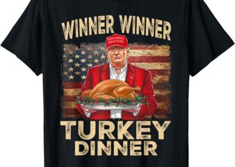 Winner Winner Turkey Dinner Thanksgiving Donald Trump T-Shirt