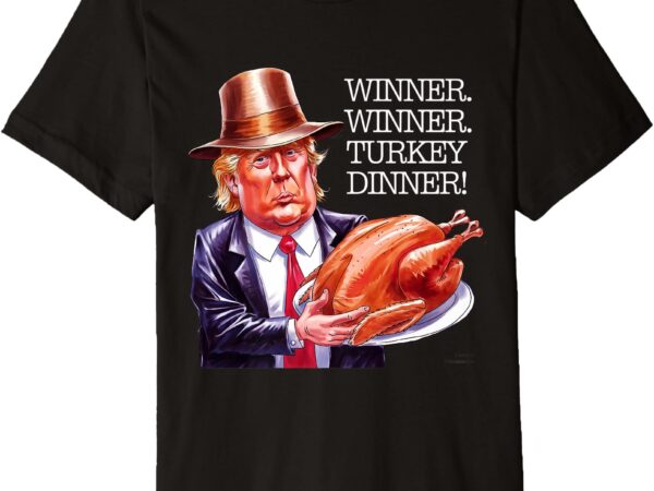 Winner winner turkey dinner thanksgiving humor premium t-shirt