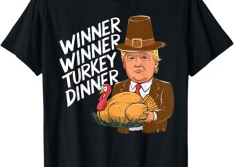 Winner Winner Turkey Dinner Trump Funny Thanksgiving T-Shirt