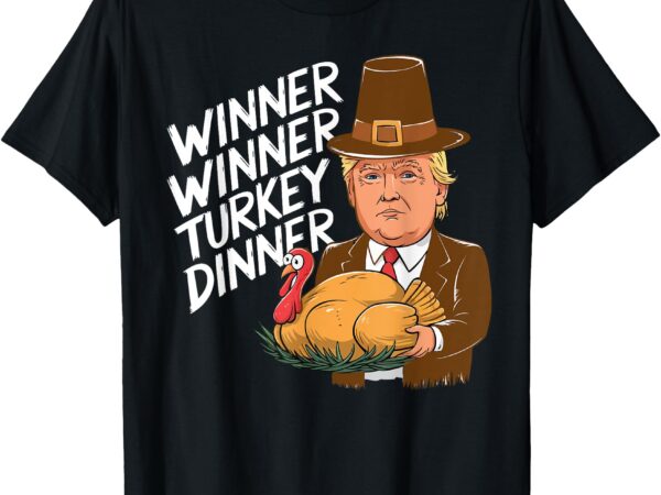 Winner winner turkey dinner trump funny thanksgiving t-shirt