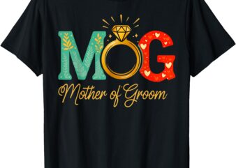 Womens Mother Of The Groom MOB MOG Mom Wedding Bachelorette T-Shirt