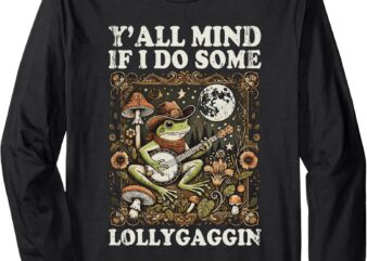 Y’all Mind If I Do Some Lollygaggin Funny Frog Long Sleeve T-Shirt