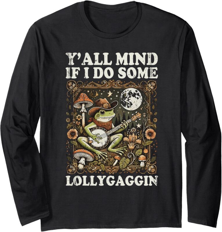 Y’all Mind If I Do Some Lollygaggin Funny Frog Long Sleeve T-Shirt