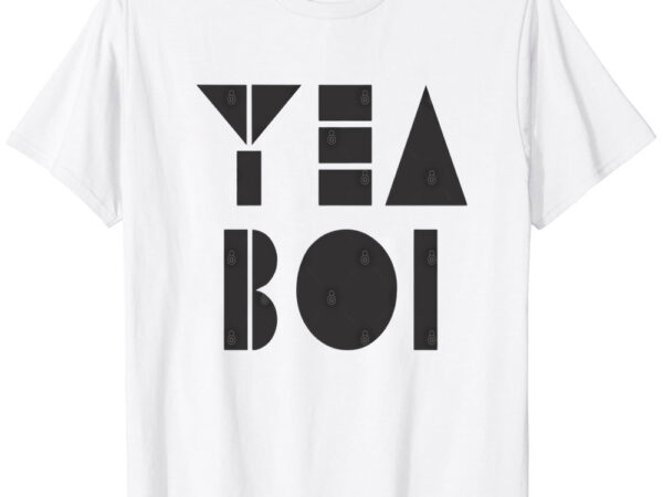 Yea boi t-shirt