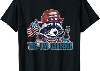 Yep, I’m Garbage Funny Political Raccoon T-Shirt