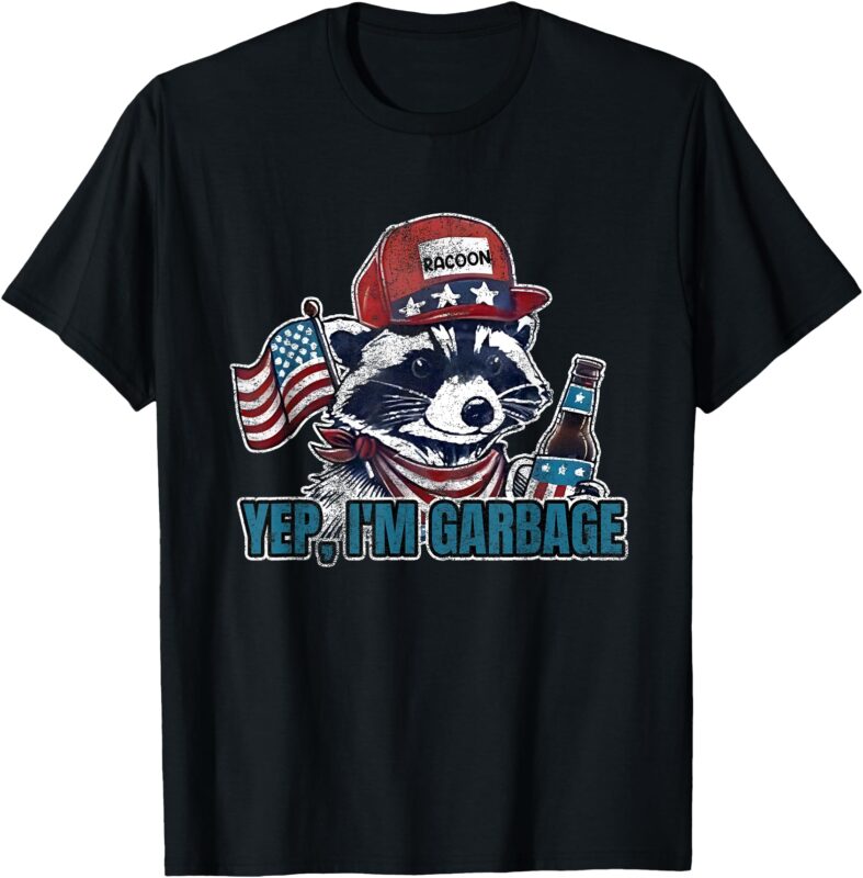 Yep, I’m Garbage Funny Political Raccoon T-Shirt