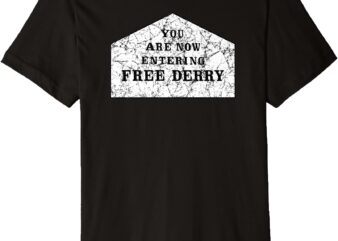 You Are Now Entering Free Derry Premium T-Shirt