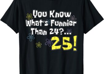 You Know What’s Funnier Than 24_ 25 Year Old 25th Birthday T-Shirt