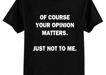 Your Opinion T-Shirt