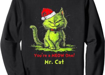 You’re A Meow One Mr Cat Sweatshirt