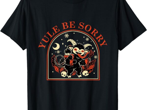 Yule be sorry cute krampus dark christmas merry krampus t-shirt