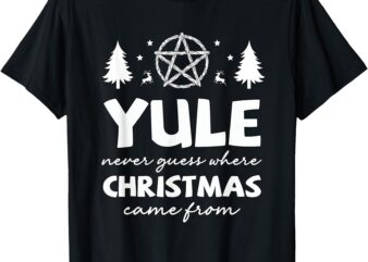 Yule Never Guess Where Christmas Came From Winter Solstice T-Shirt