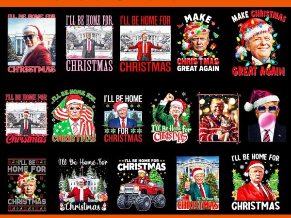 Bundle trump christmas png, trump make christmas great again png, trump christmas png, i will be home for christmas trump png t shirt template