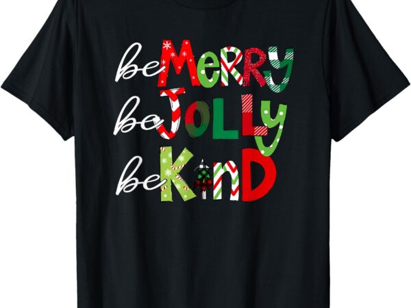 Be merry be jolly be kind teacher christmas t-shirt