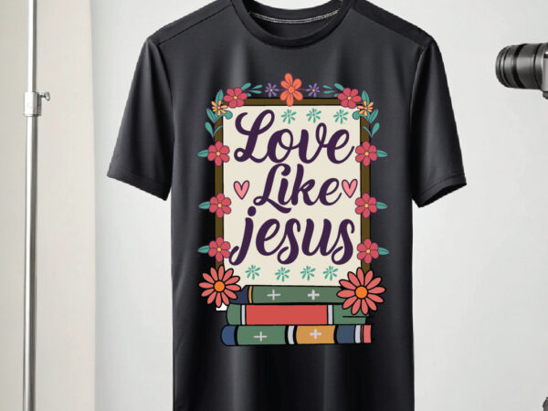 Love like jesus t shirt vector graphic